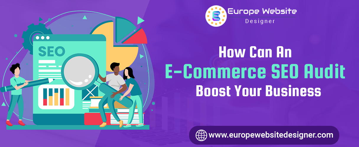 How Can an E-Commerce SEO Audit Boost Your Business? Europe Website Designer